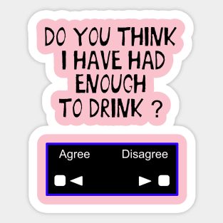 Enough to drink? Sticker